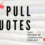Pull Quotes The [ ] review of journalism