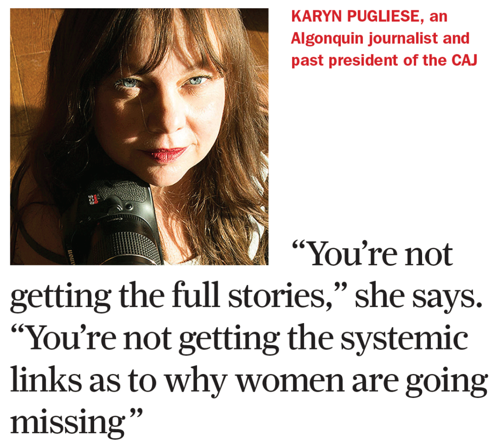 Karyn Pugliese, an Algonquin journalist and the past president of the CAJ. "You're not getting the full stories," she says. "Your not getting the systemic links as to why women are going missing"