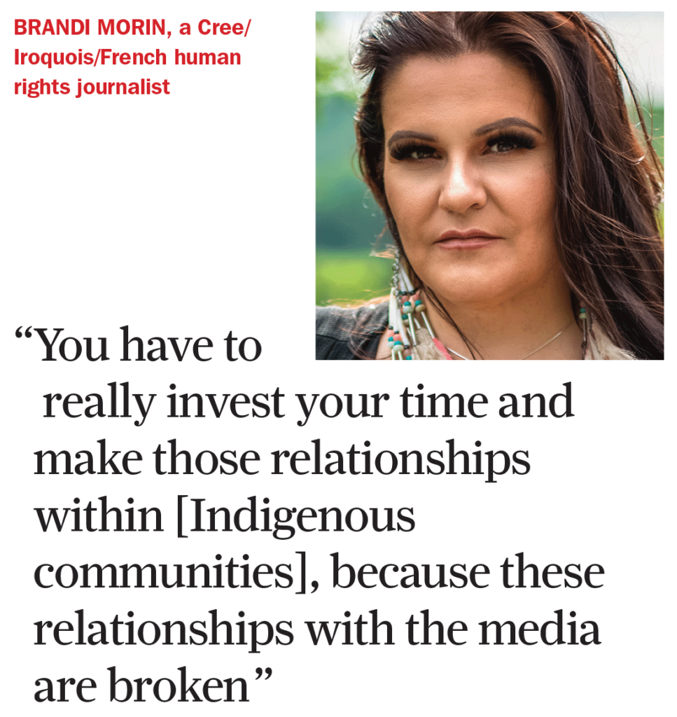 Brandi Morin, a Cree/Iroquois/French human rights journalist. "You have to really invest your time and make those relationships within [Indigenous communities], because these relationships with the media are broken"