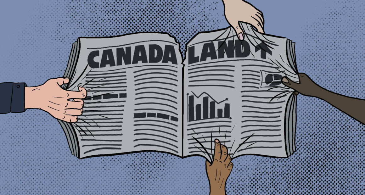 An illustration of a newspaper with the title “CanadaLand” being written across the top. One hand on the left side tugging the newspaper towards it, and three hands on the right tugging the opposite way, causing there to be a tier on the top middle.