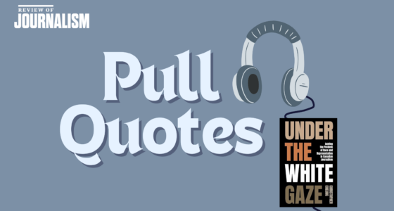 Pull Quotes – S7E4 –Race and Representation in Canadian Journalism with Christopher Cheung