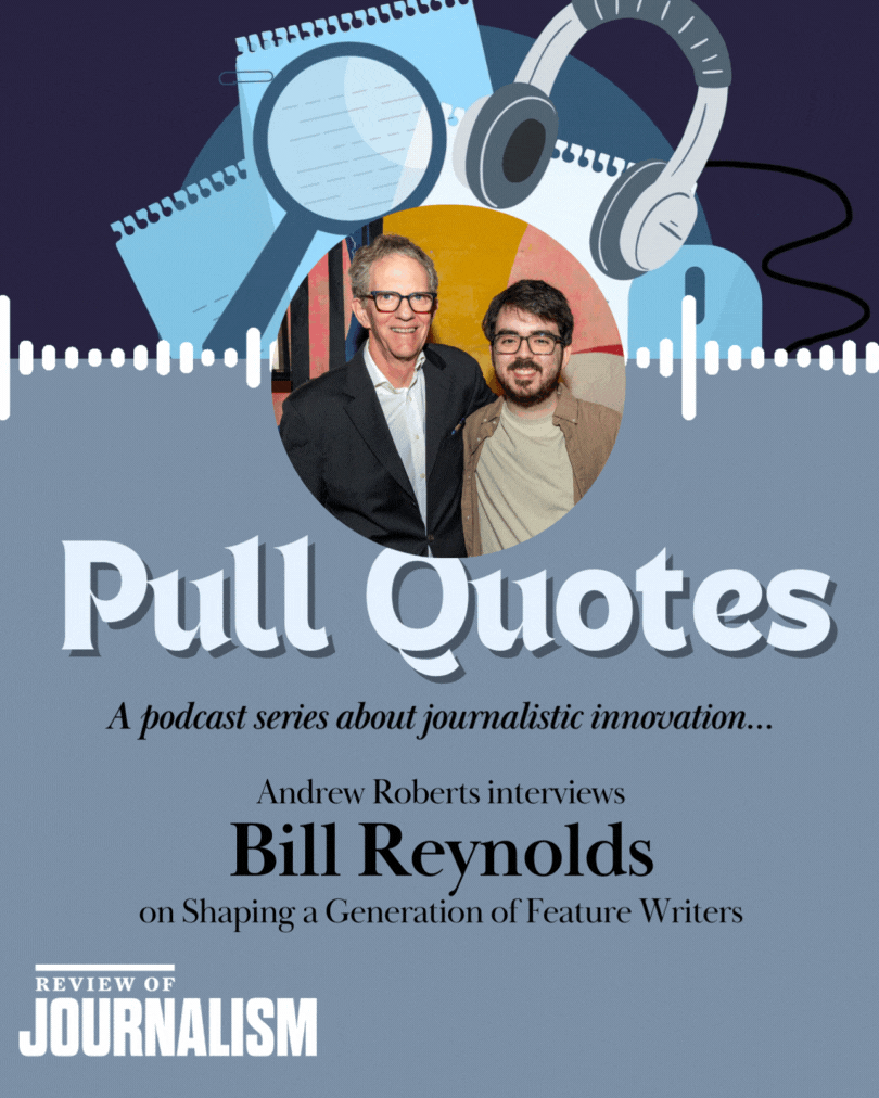 Pull Quotes – S7E5 – Shaping a Generation of Feature Writers with Bill Reynolds