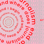 Text reading, “where does journalism end and I begin and” in red on a pink background repeating over and over in a circle. To the right, text reads “After Words” repeating in grey with the words highlighted in red once.